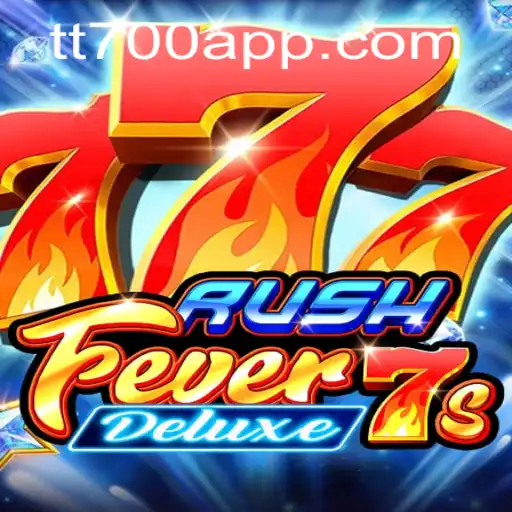 RushFever7sDeluxe: A Thrilling Journey into the World of Gaming with TT700